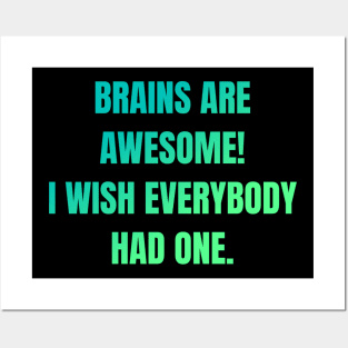 Brains Are Awesome I Wish Everyone Had One Posters and Art